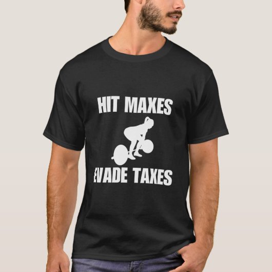 Hit Maxes Evade Taxes Gym Weights Tシャツ (正面)