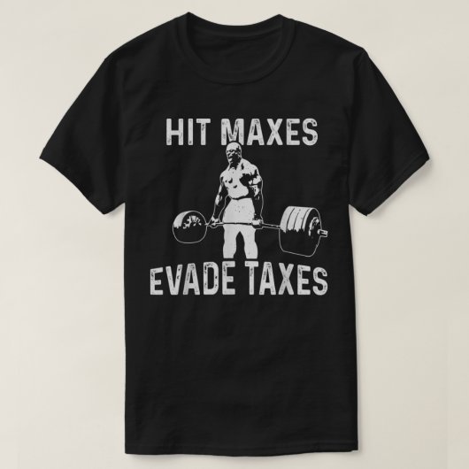 Hit Maxes Evade Taxes  Tシャツ (デザイン正面)