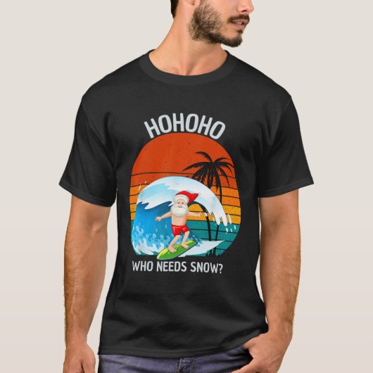Ho Ho Ho Who Needs Snow Christmas In July Funny Sa Tシャツ (正面)