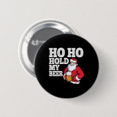 Ho Ho Hold My Beer I Funny Drinking Santa Christma 缶バッジ (正面&裏面)
