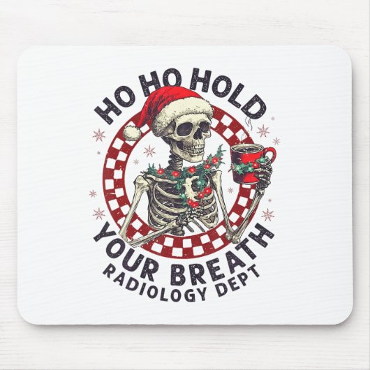 Ho Ho Hold Your Breath Radiology Tech Skeleton Chr マウスパッド (正面)