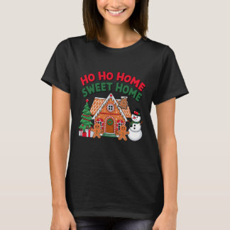 Ho Ho Home Sweet Home Christmas Gingerbread House  Tシャツ