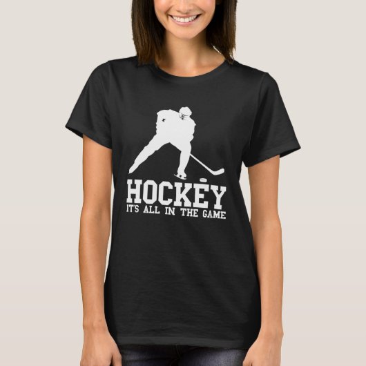 Hockey it s all in the game Hockey Fan and players Tシャツ (正面)