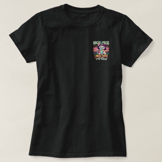 Hocus Focus – 集中するコーヒーが必要 Tシャツ (デザイン正面)