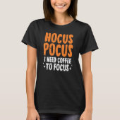 Hocus Pocus I Need Coffee To Focus Halloween Paro Tシャツ (正面)