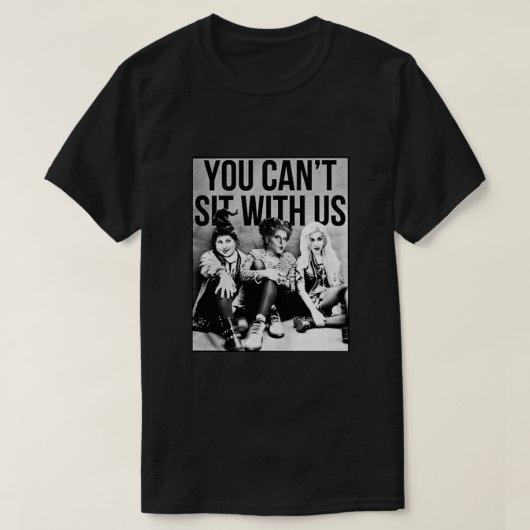 Hocus Pocus Sanderson Sisters You Cant Sit With Us Tシャツ (デザイン正面)