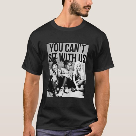 Hocus Pocus Sanderson Sisters You Cant Sit With Us Tシャツ (正面)