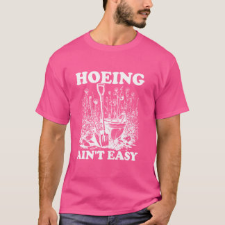 Hoeing Ain't簡単女子ガーデニングHoeing Ain't E Tシャツ