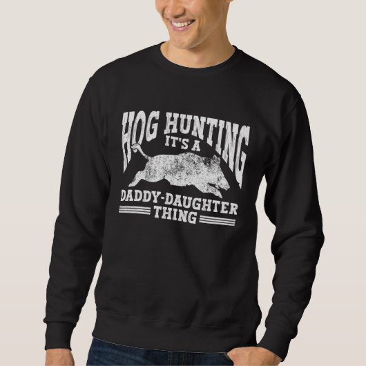 Hog Hunting Dad Hunter a Daddy Daughter Thing スウェットシャツ (正面)