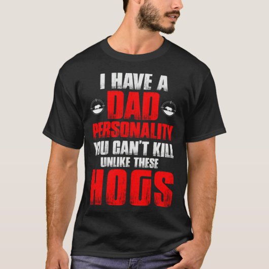 Hog Hunting Dad Hunter Dad Personality You Can't K Tシャツ (正面)