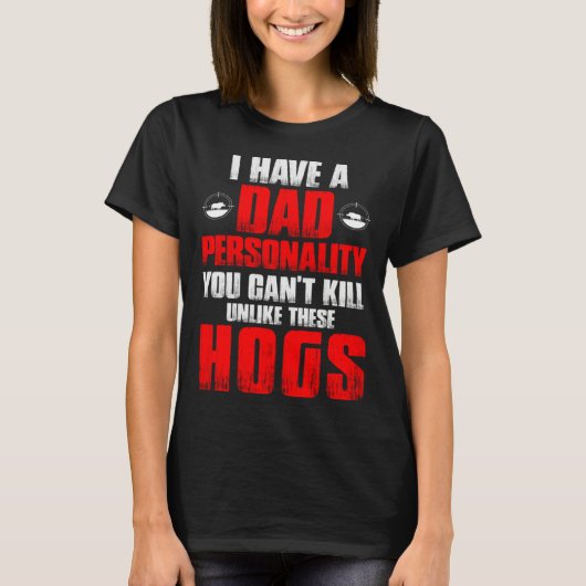 Hog Hunting Dad Hunter Dad Personality You Can't K Tシャツ (正面)