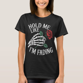 Hold me like im fading skeleton hand red rose tシャツ