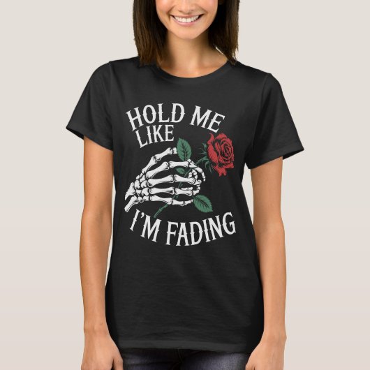 Hold me like im fading skeleton hand red rose tシャツ (正面)