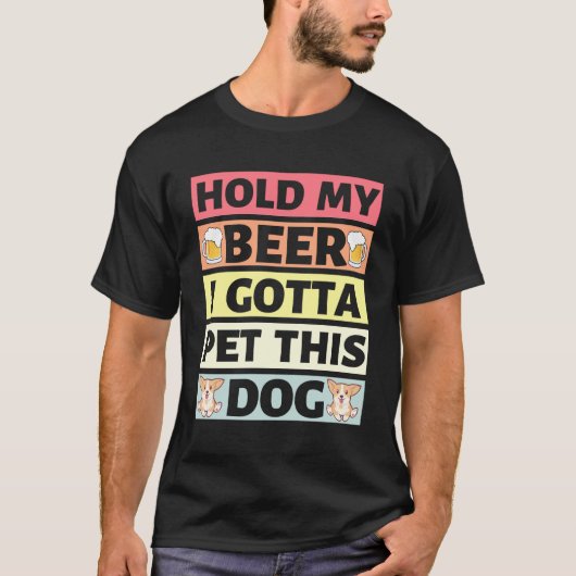 Hold My Beer I Gotta Pet This Dog - Tシャツ (正面)