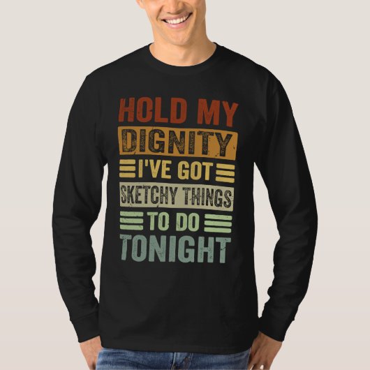 Hold My Dignity I've Got Sketchy Things To Do Toni Tシャツ (正面)