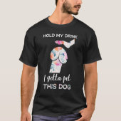 Hold My Drink I Gotta Pet This Dog  Dog  1 Tシャツ (正面)