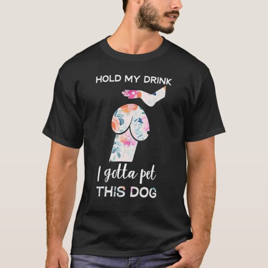 Hold My Drink I Gotta Pet This Dog  Dog  1 Tシャツ (正面)