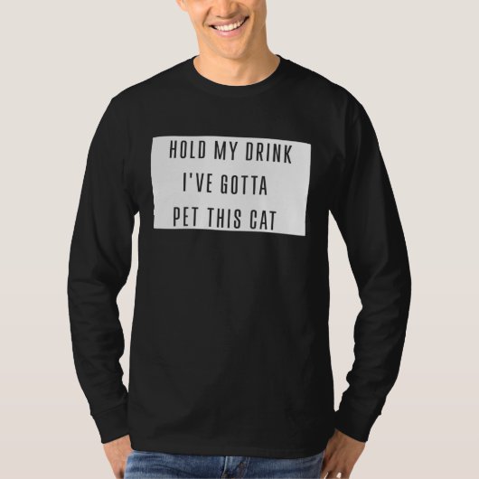 Hold My Drink I've Gotta Pet This Cat Funny Graphi Tシャツ (正面)