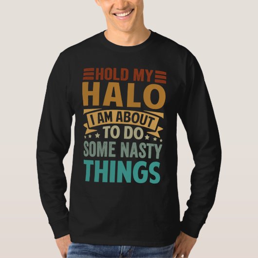 Hold My Halo I Am About To Do Some Nasty Things  1 Tシャツ (正面)