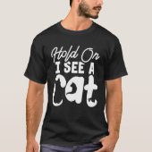 Hold On I See a Cat   Cat  Crazy Cat Lady Tシャツ (正面)