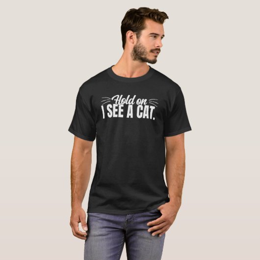 Hold On I See A Cat  Cat  Cute Kitty Kitten Tシャツ (正面フル)