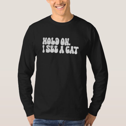 Hold On I See a Cat  Cat  Groovy Sarcastic Mom Tシャツ (正面)