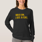 Hold On I See A Cat  Cat Tシャツ (正面)