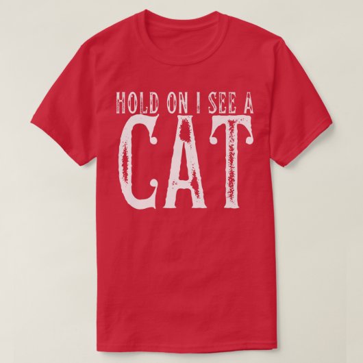 Hold On I See A Cat Funny Cat Mom Cute Cat Lover P Tシャツ (デザイン正面)