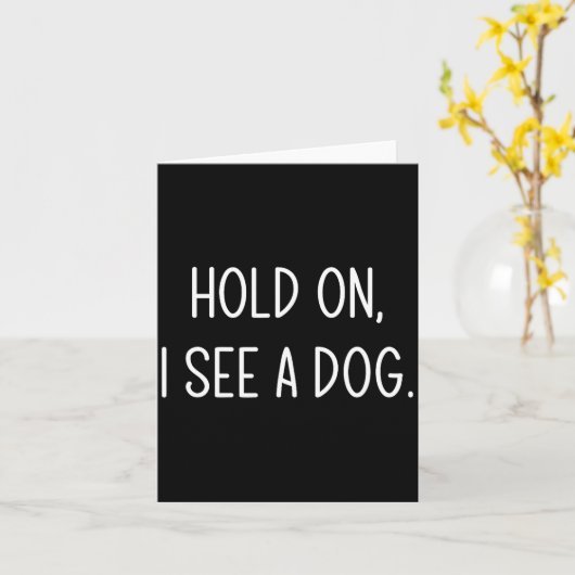 Hold On I See A Dog, Funny, Jokes, Sarcastic Sayin カード (黄色い花)