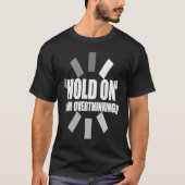 Hold on I'm overthinking  slogan overthinker loadi Tシャツ (正面)