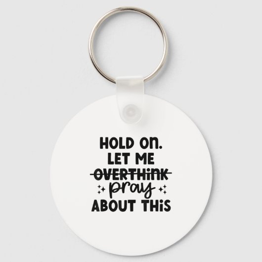 Hold On Let Me Not Overthink Pray About This Funny キーホルダー (正面)