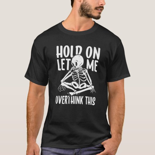 Hold On Let Me Overthink This Anxious Thinking Ske Tシャツ (正面)