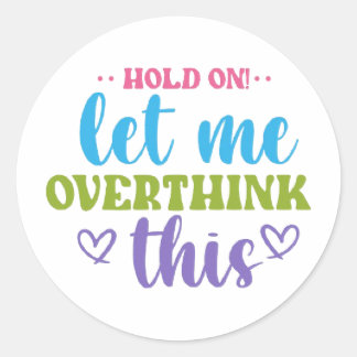 Hold On! Let Me Overthink This – Colorful Motivati ラウンドシール