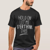 Hold On Let Me Overthink This, Funny Mom Overthink Tシャツ (正面)