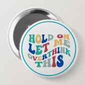 Hold On, Let Me Overthink This Funny, Relatable 缶バッジ (正面&裏面)