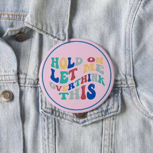 Hold On, Let Me Overthink This Funny, Relatable 缶バッジ (インサイチュ)