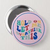 Hold On, Let Me Overthink This Funny, Relatable 缶バッジ (正面&裏面)