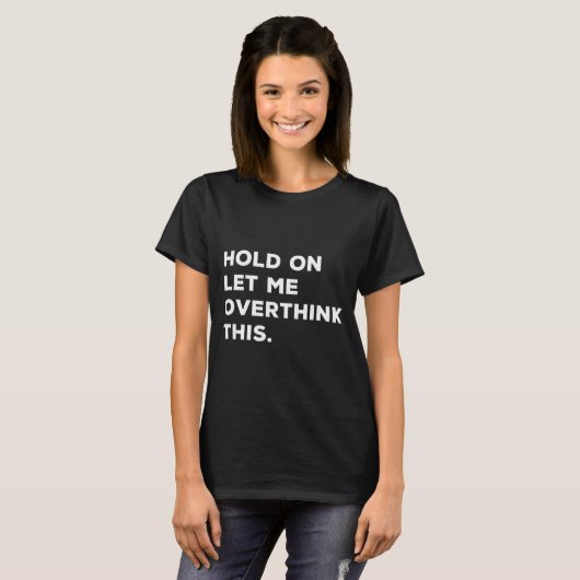Hold On Let Me Overthink This Funny Sarcastic Quot Tシャツ (正面フル)