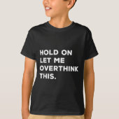 Hold On Let Me Overthink This Funny Sarcastic Quot Tシャツ (正面)