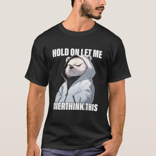 Hold On Let Me Overthink This Polar Bear  Sarcasti Tシャツ (正面)