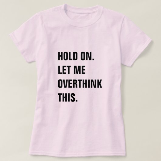 HOLD ON LET ME OVERTHINK THIS Tシャツ (デザイン正面)