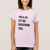 HOLD ON LET ME OVERTHINK THIS Tシャツ (正面)