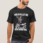 Hold On Let Me Overthink This Zebra  Sarcastic Tシャツ (正面)