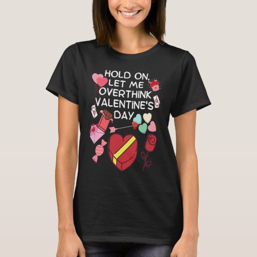 Hold On Let Me Overthink Valentine's Day Tシャツ (正面)