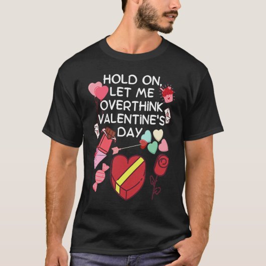 Hold On Let Me Overthink Valentine's Day Tシャツ (正面)