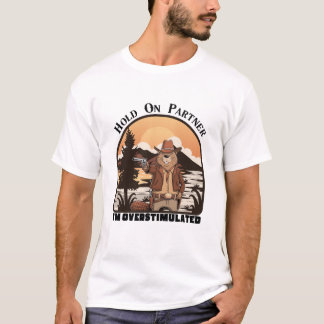 Hold On Partner I’m overstimulated - cowboy beaver Tシャツ