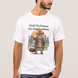 Hold On Partner I’m overstimulated - cowboy beaver Tシャツ