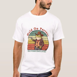 Hold On Partner, I’m overstimulated - cowboy frog Tシャツ