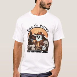 Hold On Partner, I’m overstimulated - cowboy ghost Tシャツ