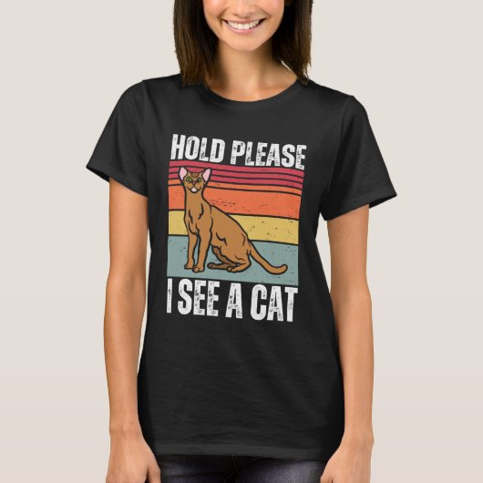 Hold Please I See A Abyssinian Cat  Cat  Sayings Tシャツ (正面)